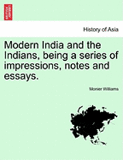 Cover for Monier Williams · Modern India and the Indians, Being a Series of Impressions, Notes and Essays. (Paperback Book) (2011)