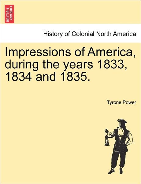 Cover for Power, Tyrone, Jr · Impressions of America, During the Years 1833, 1834 and 1835. (Pocketbok) (2011)