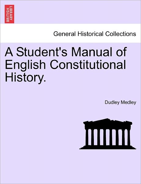 Cover for Dudley Medley · A Student's Manual of English Constitutional History. (Paperback Book) (2011)