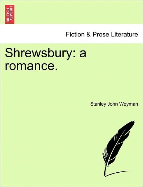 Shrewsbury: a Romance. - Stanley John Weyman - Libros - British Library, Historical Print Editio - 9781241578992 - 1 de abril de 2011