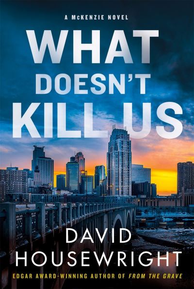 Cover for David Housewright · What Doesn't Kill Us: A McKenzie Novel - Twin Cities P.I. Mac McKenzie Novels (Hardcover Book) (2021)