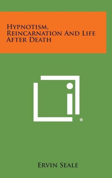 Cover for Ervin Seale · Hypnotism, Reincarnation and Life After Death (Hardcover Book) (2013)