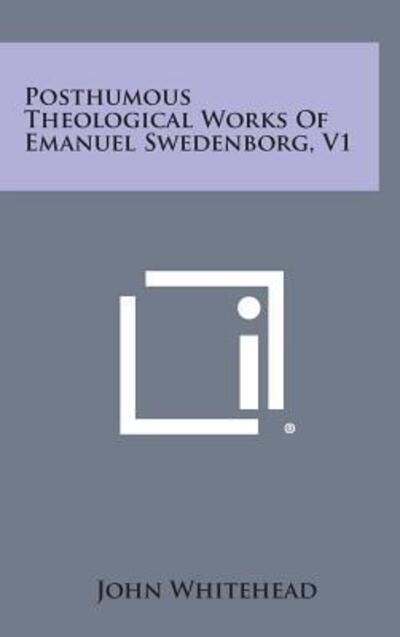 Cover for John Whitehead · Posthumous Theological Works of Emanuel Swedenborg, V1 (Hardcover Book) (2013)
