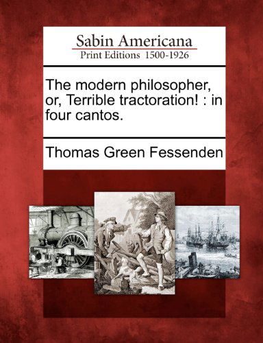 Cover for Thomas Green Fessenden · The Modern Philosopher, Or, Terrible Tractoration!: in Four Cantos. (Paperback Book) (2012)