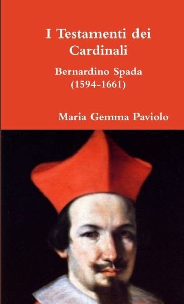 Cover for Maria Gemma Paviolo · I Testamenti dei Cardinali: Bernardino Spada (1594-1661) (Pocketbok) (2013)