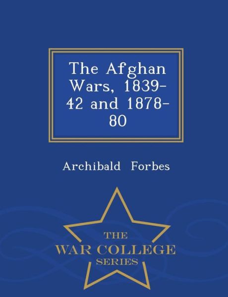 Cover for Archibald Forbes · The Afghan Wars, 1839-42 and 1878-80 - War College Series (Paperback Book) (2015)