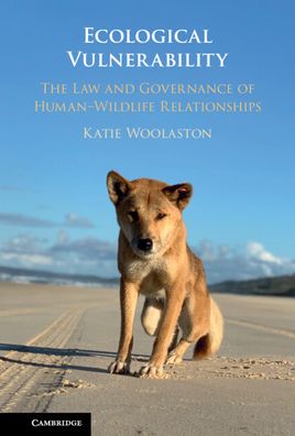 Cover for Woolaston, Katie (Queensland University of Technology) · Ecological Vulnerability: The Law and Governance of Human–Wildlife Relationships (Hardcover Book) [New edition] (2022)