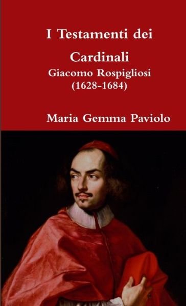 Cover for Maria Gemma Paviolo · I Testamenti Dei Cardinali: Giacomo Rospigliosi (1628-1684) (Taschenbuch) (2014)