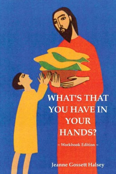 Cover for Jeanne Gossett Halsey · What's That You Have in Your Hands? Workbook Edition (Paperback Book) (2015)