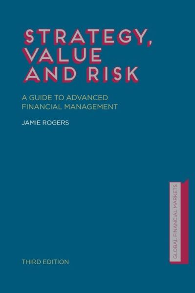 Cover for J. Rogers · Strategy, Value and Risk: A Guide to Advanced Financial Management - Finance and Capital Markets Series (Paperback Book) [1st ed. 2013 edition] (2013)