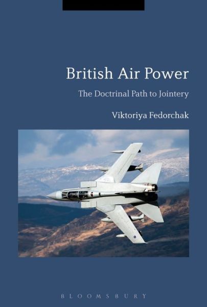 Cover for Fedorchak, Professor Viktoriya (Independent scholar, Ukraine) · British Air Power: The Doctrinal Path to Jointery (Hardcover Book) (2018)