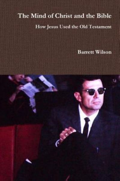 Cover for Barrett Wilson · The Mind of Christ and the Bible - How Jesus Used the Old Testament (Paperback Book) (2016)