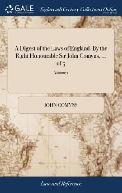 Cover for John Comyns · A Digest of the Laws of England. by the Right Honourable Sir John Comyns, ... of 5; Volume 1 (Hardcover bog) (2018)