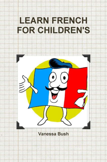 Cover for Vanessa Bush · Learn French for Children's (Paperback Book) (2017)