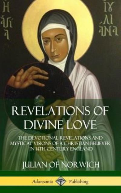 Cover for Julian Of Norwich · Revelations of Divine Love: The Devotional Revelations and Mystical Visions of a Christian Believer in 14th Century England (Hardcover) (Gebundenes Buch) (2018)