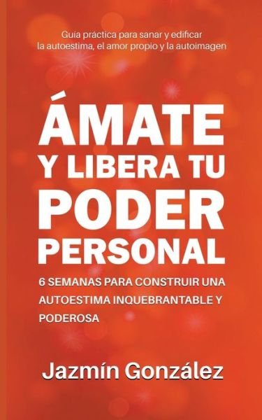 Cover for Jazmin Gonzalez · Amate y libera tu poder personal (Paperback Book) (2021)