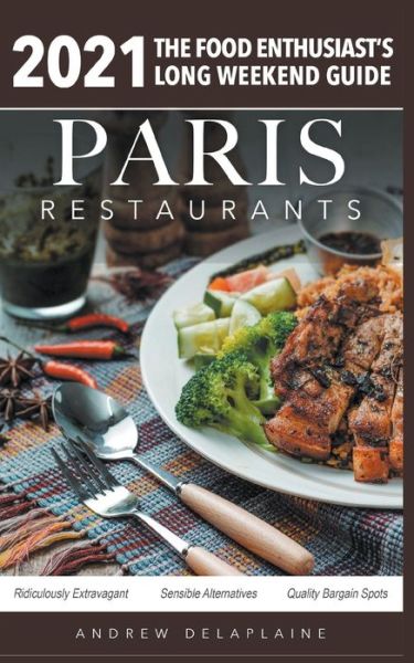 Cover for Andrew Delaplaine · 2021 Paris Restaurants - The Food Enthusiast's Long Weekend Guide (Paperback Book) (2020)