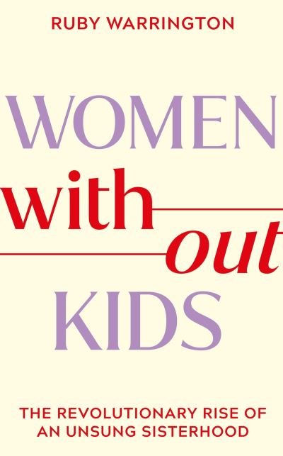 Women Without Kids - Ruby Warrington - Livros - Orion Publishing Co - 9781398717992 - 13 de abril de 2023