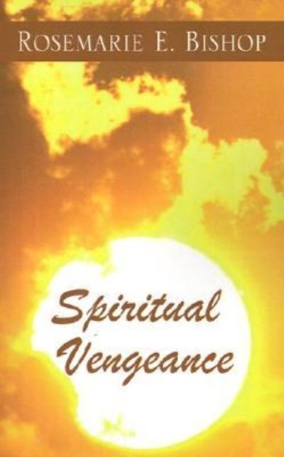 Cover for Rosemarie E. Bishop · Spiritual Vengeance (The Moral Vampire Series, Book 3) (Hardcover Book) (2001)