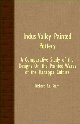 Cover for Richard F. S. Starr · Indus Valley Painted Pottery - a Comparative Study of the Designs on the Painted Wares of the Harappa Culture (Paperback Book) (2007)