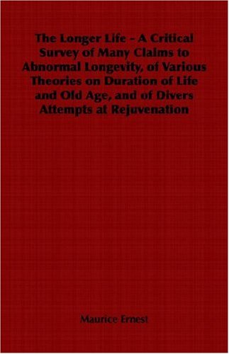 Cover for Maurice Ernest · The Longer Life - a Critical Survey of Many Claims to Abnormal Longevity, of Various Theories on Duration of Life and Old Age, and of Divers Attempts at Rejuvenation (Paperback Book) (2006)