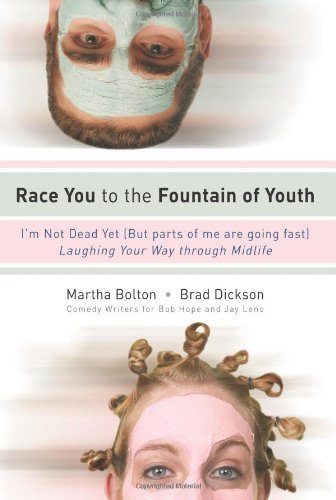 Cover for Brad Dickson · Race You to the Fountain of Youth: I'm Not Dead Yet (But Parts of Me Are Going Fast) (Paperback Book) (2007)