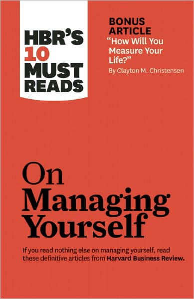 HBR's 10 Must Reads on Managing Yourself (with bonus article "How Will You Measure Your Life?" by Clayton M. Christensen) - HBR's 10 Must Reads - Harvard Business Review - Bøger - Harvard Business Review Press - 9781422157992 - 3. januar 2011