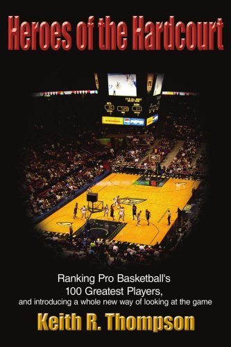 Cover for Keith Thompson · Heroes of the Hardcourt: Ranking Pro Basketball's 100 Greatest Players, and Introducing a Whole New Way of Looking at the Game (Paperback Bog) (2005)