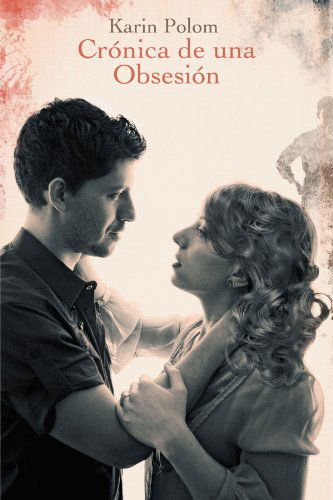 Crónica De Una Obsesión - Karin Polom - Books - Trafford - 9781426993992 - June 15, 2012