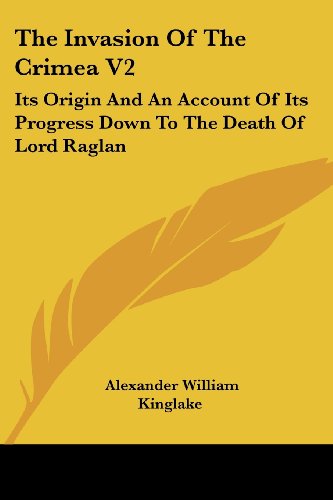 Cover for Alexander William Kinglake · The Invasion of the Crimea V2: Its Origin and an Account of Its Progress Down to the Death of Lord Raglan (Paperback Book) (2007)