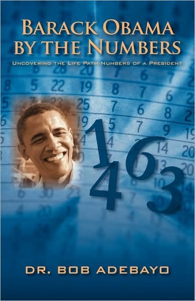 Cover for Bob Adebayo · Barack Obama by the Numbers: Uncovering the Life Path Numbers of a President (Taschenbuch) (2009)