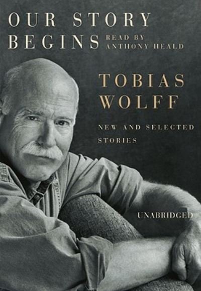 Cover for Tobias Wolff · Our Story Begins (CD) (2008)