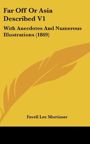 Cover for Favell Lee Mortimer · Far off or Asia Described V1: with Anecdotes and Numerous Illustrations (1869) (Inbunden Bok) (2008)