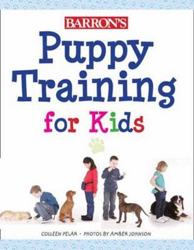 Cover for Colleen Pelar · Puppy Training for Kids: Teaching Children the Responsibilities and Joys of Puppy Care, Training, and Companionship (Pocketbok) (2012)