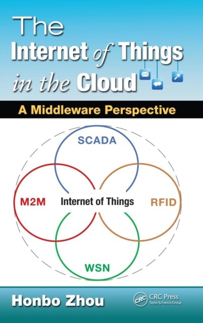 Cover for Honbo Zhou · The Internet of Things in the Cloud: A Middleware Perspective (Hardcover bog) (2012)
