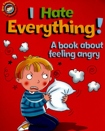 Cover for Sue Graves · Our Emotions and Behaviour: I Hate Everything!: A book about feeling angry - Our Emotions and Behaviour (Paperback Book) (2015)