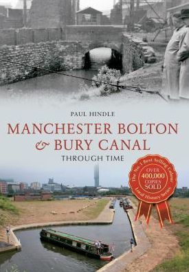 Cover for Paul Hindle · Manchester Bolton &amp; Bury Canal Through Time - Through Time (Paperback Book) [UK edition] (2013)