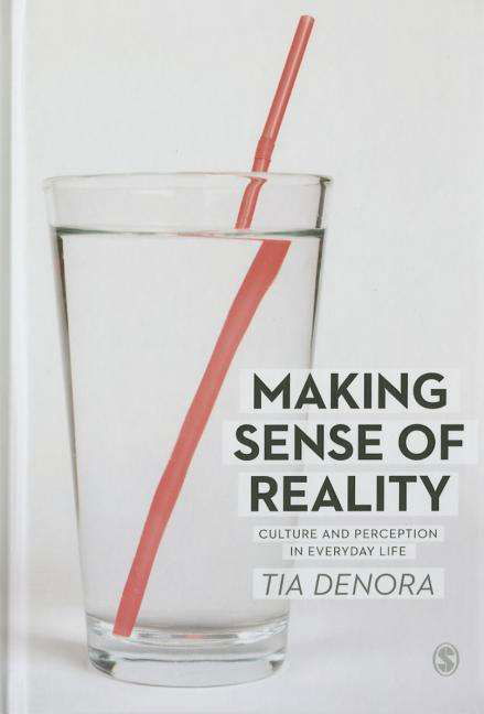 Cover for Tia DeNora · Making Sense of Reality: Culture and Perception in Everyday Life (Inbunden Bok) (2014)