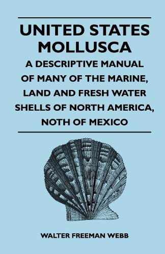 Cover for Walter Freeman Webb · United States Mollusca - a Descriptive Manual of Many of the Marine, Land and Fresh Water Shells of North America, North of Mexico (Taschenbuch) (2010)