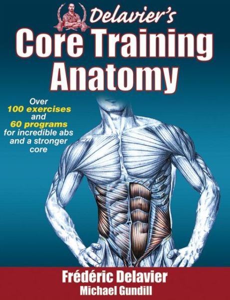 Delavier's Core Training Anatomy - Frederic Delavier - Books - Human Kinetics Publishers - 9781450413992 - November 4, 2011