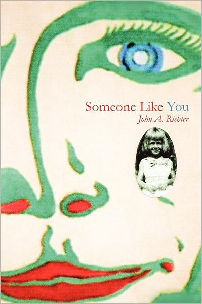 Someone Like You - John a Richter - Kirjat - Xlibris, Corp. - 9781456862992 - tiistai 15. helmikuuta 2011