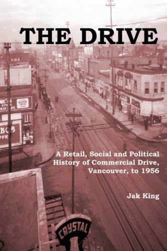 Cover for Jak R. King · The Drive: a Retail, Social and Political History of Commercial Drive, Vancouver, to 1956 (Pocketbok) (2011)