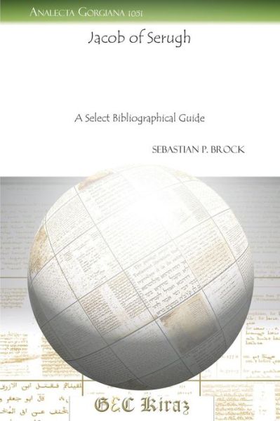 Jacob of Serugh: A Select Bibliographical Guide - Analecta Gorgiana - Sebastian Brock - Bøger - Gorgias Press - 9781463200992 - 1. december 2011