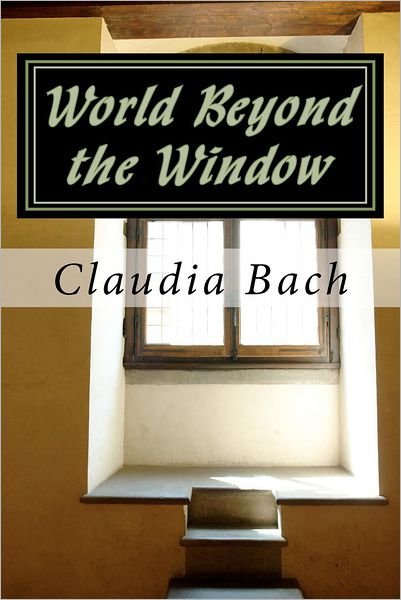 Cover for Claudia Bach · World Beyond the Window (Paperback Book) (2011)