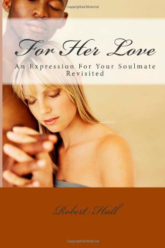 Cover for Robert Hall · For Her Love: an Expression for Your Soulmate Revisited (Taschenbuch) (2012)