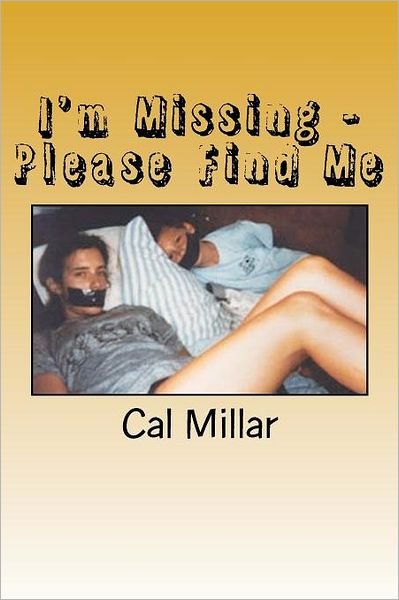 Cover for Cal Millar · I'm Missing - Please Find Me: Crime Stoppers: Missing Persons (Paperback Bog) (2011)