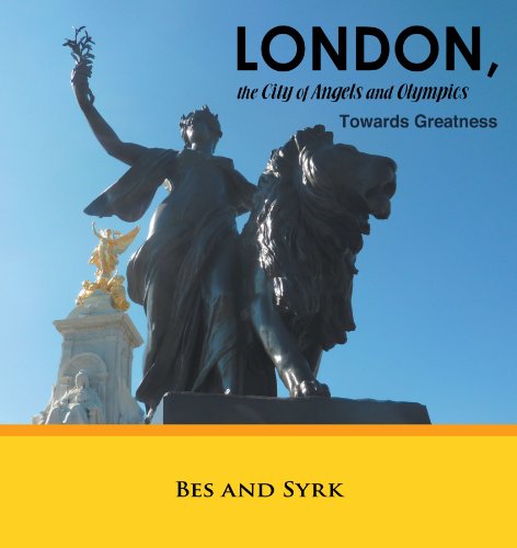 London, the City of Angels and Olympics: Towards Greatness - Bes and Syrk Bes and Syrk - Books - Trafford - 9781466915992 - July 25, 2012