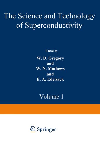 Cover for W Gregory · The Science and Technology of Superconductivity: Proceedings of a summer course held August 13-26, 1971, at Georgetown University, Washington, D. C. Volume 1 (Paperback Book) [Softcover reprint of the original 1st ed. 1973 edition] (2012)