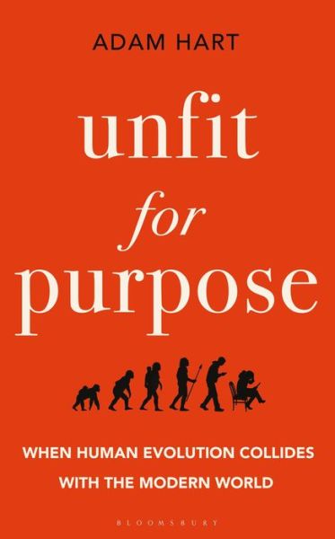 Cover for Adam Hart · Unfit for Purpose: When Human Evolution Collides with the Modern World (Hardcover Book) (2020)