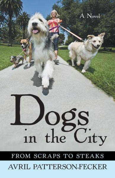 Cover for Avril Patterson-fecker · Dogs in the City: from Scraps to Steaks (Paperback Book) (2013)